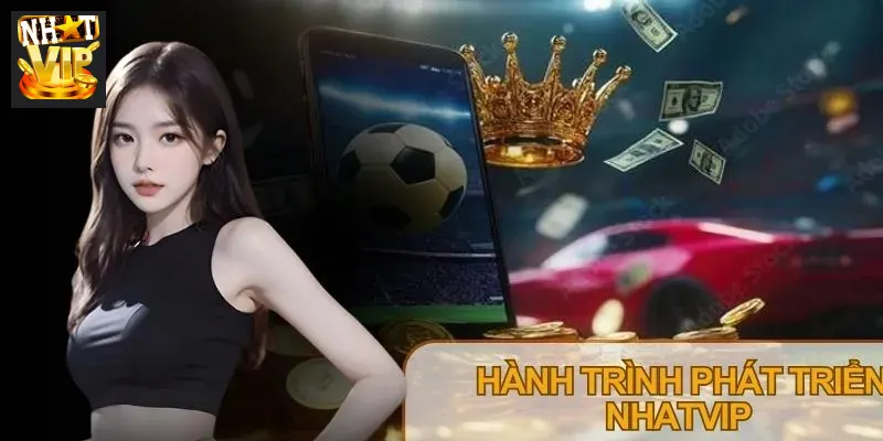 Lịch sử phát triển và các cột mốc quan trọng của Nhatvip