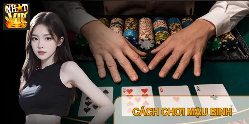Cách tính chi và xếp bài trong Mậu Binh Nhatvip