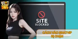Cách Vào Nhatvip Khi Bị Chặn: Hướng Dẫn Truy Cập 2026