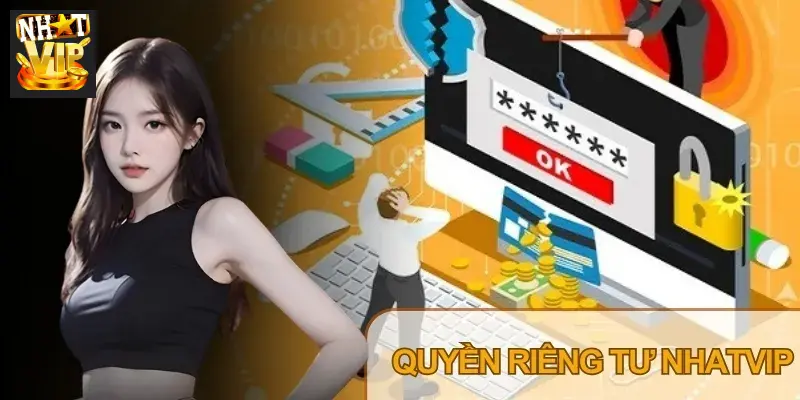 Quyền riêng tư là nền tảng bảo vệ lợi ích hội viên tại Nhatvip